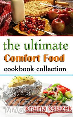 The Ultimate Comfort Food Cookbook Collection Maggie Ingles 9781497502109 Createspace - książka