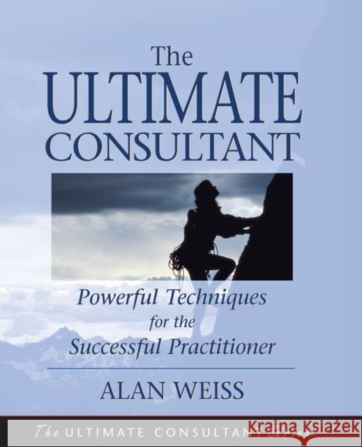 The Ultimate Consultant: Next Step Guide for the Successful Practitioner Weiss, Alan 9780787955083 Jossey-Bass - książka