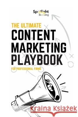 The Ultimate Content Marketing Playbook for Professional Firms Spotlight Branding 9781716164392 Lulu.com - książka