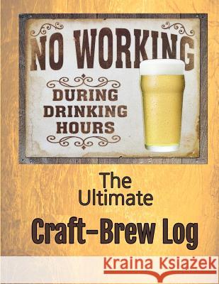 The Ultimate Craft-Brew Log: A Book for True Beer Lovers MS Jennifer Boyte 9781726136792 Createspace Independent Publishing Platform - książka