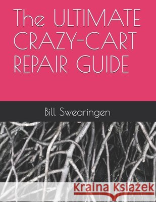 The ULTIMATE CRAZY-CART REPAIR GUIDE Swearingen, Bill 9798646980923 Independently Published - książka