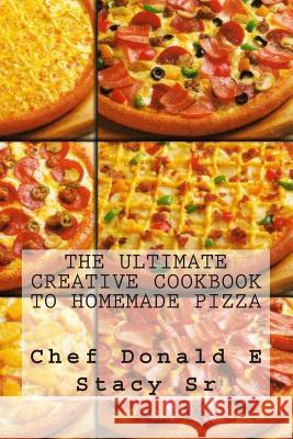 The Ultimate Creative Cookbook To Homemade Pizza Stacy Sr, Donald E. 9781481124980 Createspace - książka