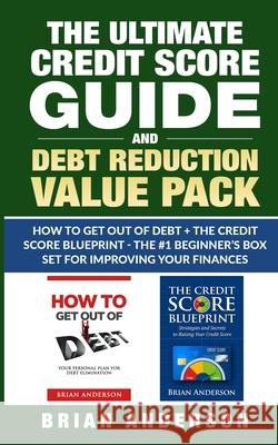 The Ultimate Credit Score Guide and Debt Reduction Value Pack - How to Get Out of Debt + The Credit Score Blueprint - The #1 Beginners Box Set for Imp Brian Anderson 9781954172036 Ryan Tiernan Publishing LLC - książka