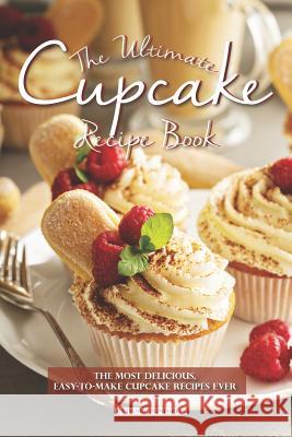 The Ultimate Cupcake Recipe Book: The Most Delicious, Easy-To-Make Cupcake Recipes Ever Daniel Humphreys 9781795190213 Independently Published - książka