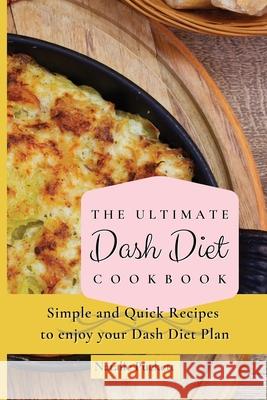 The Ultimate Dash Diet Cookbook: Simple and Quick Recipes to enjoy your Dash Diet Plan Natalie Puckett 9781802773774 Natalie Puckett - książka