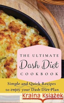 The Ultimate Dash Diet Cookbook: Simple and Quick Recipes to enjoy your Dash Diet Plan Natalie Puckett 9781802773781 Natalie Puckett - książka