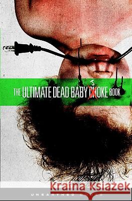 The Ultimate Dead Baby Joke Book: Sick and twisted gross out humor for the criminally insane Books, Unearthed 9781461150916 Createspace - książka