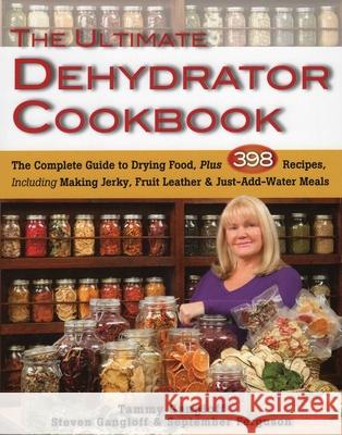 The Ultimate Dehydrator Cookbook: The Complete Guide to Drying Food, Plus 398 Recipes, Including Making Jerky, Fruit Leather & Just-Add-Water Meals Gangloff, Tammy 9780811713382 Stackpole Books - książka