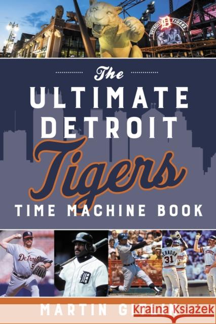 The Ultimate Detroit Tigers Time Machine Book Martin Gitlin 9781493060559 Rowman & Littlefield - książka