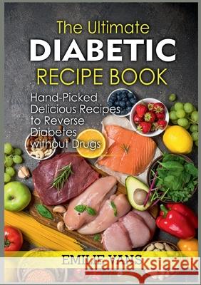 The Ultimate Diabetic Recipe Book: Hand-Picked Delicious Recipes To Reverse Diabetes Without Drugs Emilie Vans 9783755707226 Books on Demand - książka