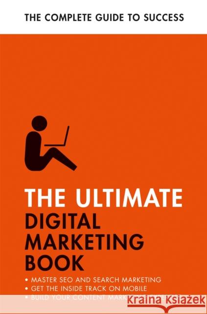 The Ultimate Digital Marketing Book: Succeed at SEO and Search, Master Mobile Marketing, Get to Grips with Content Marketing Jane Heaton 9781473688414 John Murray Press - książka
