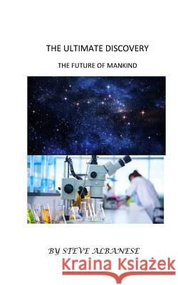 The Ultimate Discovery: The Future of Mankind Steve Albanese 9781546450955 Createspace Independent Publishing Platform - książka