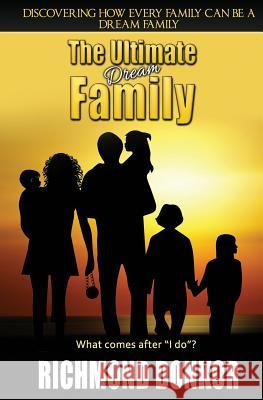 The Ultimate Dream Family: Every Family Can Be a Dream Family Richmond Donkor 9781507847596 Createspace - książka
