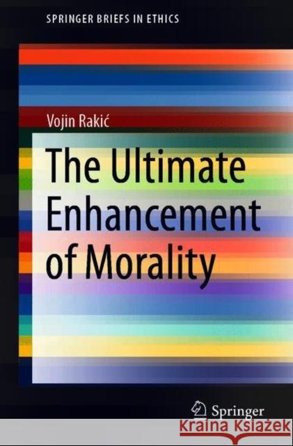 The Ultimate Enhancement of Morality Vojin Rakic 9783030724726 Springer - książka