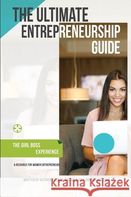 The Ultimate Entrepreneurship Guide for Women Victoria Tillman, Andrea Haney, Molly Boykin 9781794861787 Lulu.com - książka