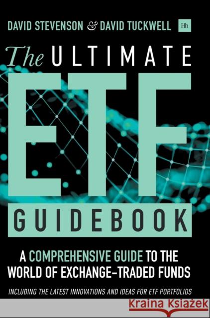 The Ultimate Etf Guidebook: A Comprehensive Guide to the World of Exchange-Traded Funds - Including the Latest Innovations and Ideas for ETF Portf Stevenson, David 9780857197269 Harriman House Publishing - książka