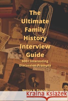 The Ultimate Family History Interview Guide: 600+ Interesting Discussion Prompts Nancy A Pnacek, Grace Pnacek 9798523103896 Independently Published - książka