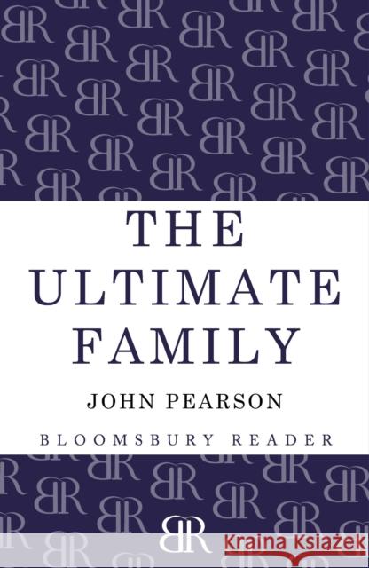 The Ultimate Family: The Making of the Royal House of Windsor John Pearson 9781448208081 Bloomsbury Publishing PLC - książka