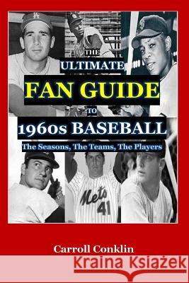 The Ultimate Fan Guide to 1960s Baseball Carroll Conklin 9781519786647 Createspace Independent Publishing Platform - książka