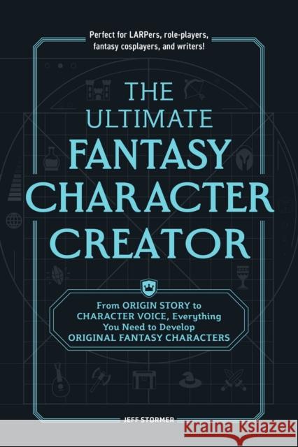 The Ultimate Fantasy Character Creator: From Origin Story to Character Voice, Everything You Need to Develop Original Fantasy Characters Jeff Stormer 9781507222676 Adams Media Corporation - książka
