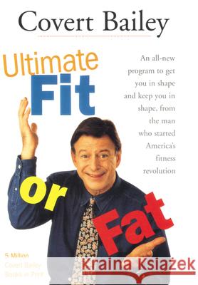 The Ultimate Fit or Fat: An All-New Program to Get You in Shape and Keep You in Shape Covert Bailey 9780618002047 Houghton Mifflin Company - książka