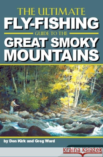 The Ultimate Fly-Fishing Guide to the Great Smoky Mountains Kirk, Don 9780897326919 Menasha Ridge Press - książka