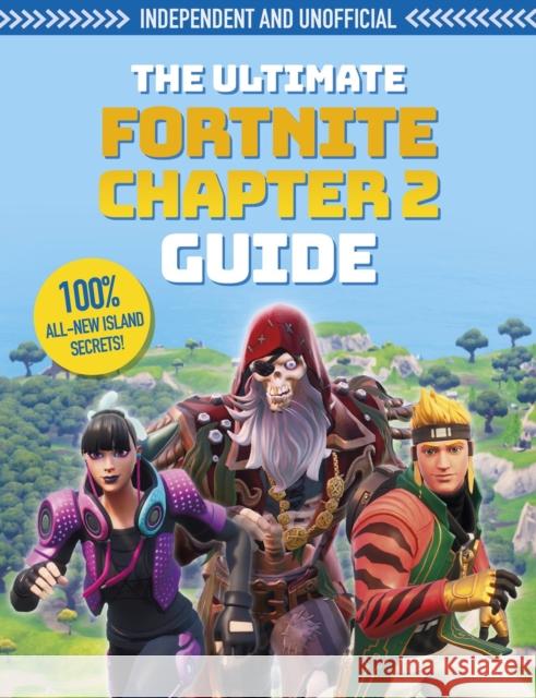 The Ultimate Fortnite Chapter 2 Guide (Independent & Unofficial) Kevin Pettman 9781839350009 Welbeck Publishing Group - książka