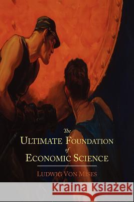 The Ultimate Foundation of Economic Science: An Essay on Method Ludwig Vo 9781614273288 Martino Fine Books - książka