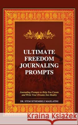 The Ultimate Freedom Journaling Prompts: Journaling Prompts to Help You Create and Write Your Dreams Into Reality Stem Sithembile Mahlatini 9780990571803 Global Counseling & Coaching Services, Inc - książka