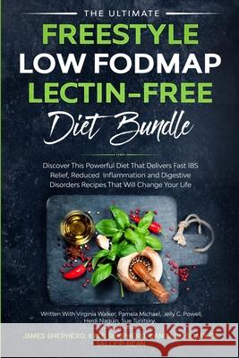 The Ultimate Freestyle Low Fodmap Lectin-Free Diet Bundle: Discover This Powerful Diet That Delivers Fast IBS Relief, Reduced Inflammation and Digesti James Shepherd Pamela Michael Jelly C. Powell 9781913710200 Readers First Publishing Ltd - książka