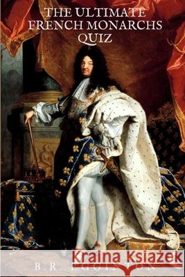 The Ultimate French Monarchs Quiz Ben Egginton 9781072798156 Independently Published - książka