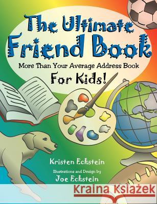 The Ultimate Friend Book: More Than Your Average Address Book For Kids! Eckstein, Kristen 9780976131700 Imagine Books - książka