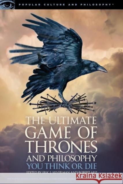 The Ultimate Game of Thrones and Philosophy: You Think or Die Eric J. Silverman Robert Arp 9780812699500 Open Court - książka