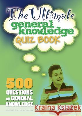 The Ultimate General Knowledge Quiz Book Kevin Snelgrove 9781785384783 Apex Publishing Ltd - książka