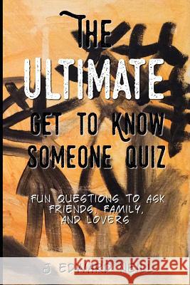 The Ultimate Get to Know Someone Quiz J Edward Neill 9781540414823 Createspace Independent Publishing Platform - książka