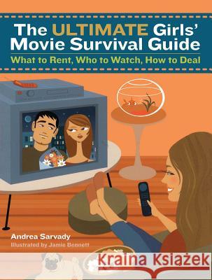 The Ultimate Girls' Movie Survival Guide: What to Rent, Who to Watch, How to Deal Andrea Cornell Sarvady Jamie Bennett 9780689873737 Simon Spotlight Entertainment - książka