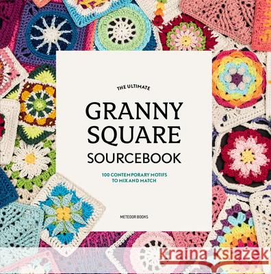 The Ultimate Granny Square Sourcebook: 100 Contemporary Motifs to Mix and Match Joke Vermeiren 9789491643293 Meteoor Books - książka