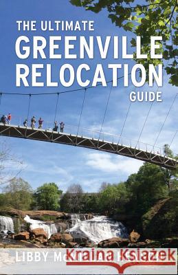 The Ultimate Greenville Relocation Guide Libby McMilla 9780692711439 Greenville Relocation - książka