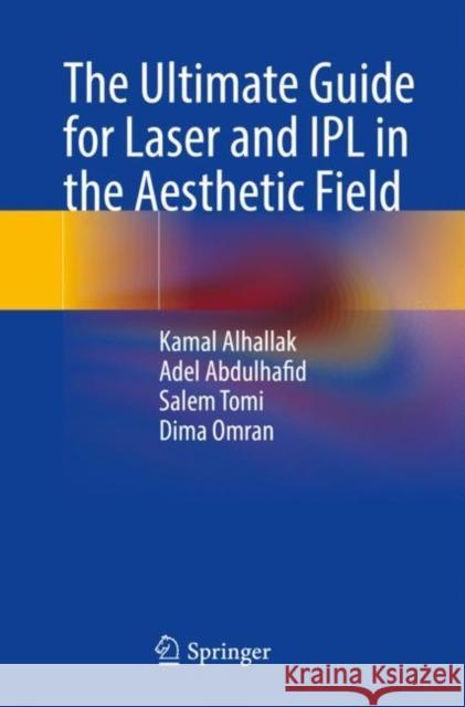 The Ultimate Guide for Laser and IPL in the Aesthetic Field Kamal Alhallak Adel Abdulhafid Salem Tomi 9783031276316 Springer - książka