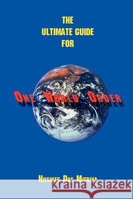 The Ultimate Guide for One World Order Hrsikes Das Mitriya 9781588209368 Authorhouse - książka