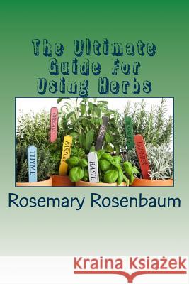 The Ultimate Guide For Using Herbs Rosenbaum, Rosemary 9781533384911 Createspace Independent Publishing Platform - książka