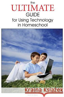 The Ultimate Guide for Using Technology in Homeschool Kevin B. Davis 9781496197696 Createspace - książka