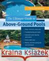 The Ultimate Guide to Above-Ground Pools Terry Tamminen 9780071425148 McGraw-Hill Professional Publishing
