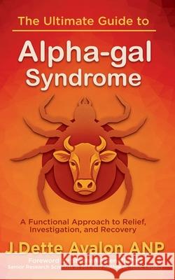 The Ultimate Guide to Alpha-gal Syndrome J. Dette Avalon 9780966636369 J.Dette Avalon - książka