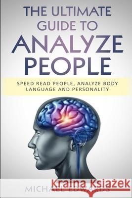 The Ultimate Guide to Analyze People: Speed read people, Analyze Body Language and Personality Michael Edwards 9781702290302 Independently Published - książka