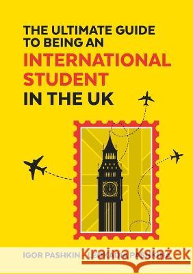 The Ultimate Guide to Being an International Student in the UK Igor Pashkin Leokadia Pashkina  9789464598100 Igor Pashkin - książka