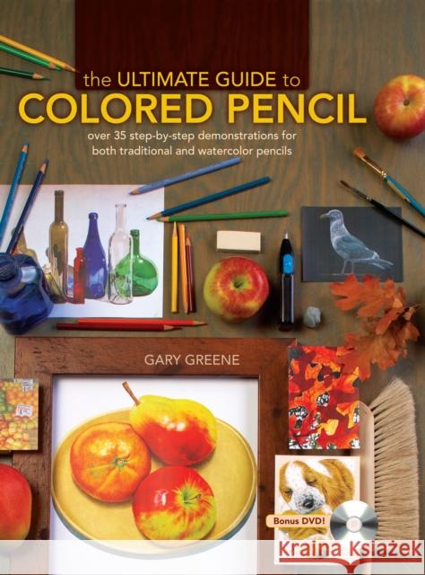 The Ultimate Guide to Colored Pencil: Over 35 Step-By-Step Demonstrations for Both Traditional and Watercolor Pencils [With DVD] Greene, Gary 9781600613913  - książka