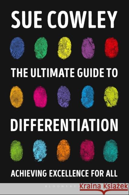 The Ultimate Guide to Differentiation: Achieving Excellence for All Sue Cowley 9781472948960 Bloomsbury Publishing PLC - książka