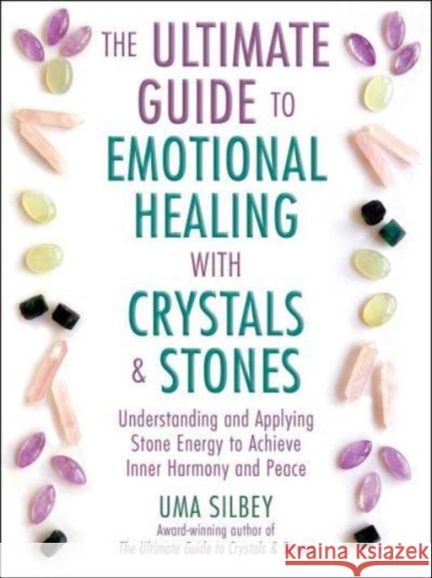 The Ultimate Guide to Emotional Healing with Crystals and Stones: Understanding and Applying Stone Energy to Achieve Inner Harmony and Peace Uma Silbey 9781510776494 Skyhorse Publishing - książka