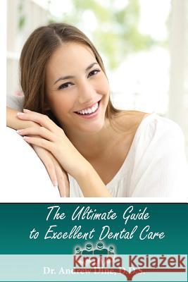 The Ultimate Guide to Excellent Dental Care Andrew Din 9781542408967 Createspace Independent Publishing Platform - książka